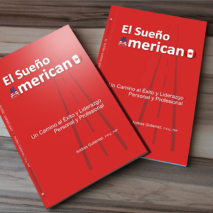 El Sueño Americano, Un Camino Al Éxito y Liderazgo Personal y Profesional