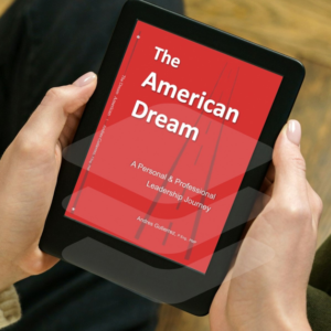 The American Dream: A Personal and Professional Leadership Journey